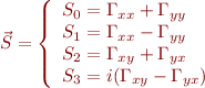 $$ \vec{S} = \left\lbrace \begin{array}{l} S_0 = \Gamma_{xx} + \Gamma_{yy} \\
S_1 = \Gamma_{xx} - \Gamma_{yy} \\
S_2 = \Gamma_{xy} + \Gamma_{yx} \\
S_3 = i(\Gamma_{xy} - \Gamma_{yx}) \end{array} \right. $$