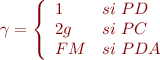 $\gamma = \left\lbrace \begin{array}{l l} 1 & si~ PD \\ 2g & si~ PC \\ FM & si~ PDA \end{array} \right.$