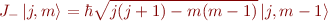 $J_-\left|j,m\right\rangle = \hbar\sqrt{j(j+1)-m(m-1)} \left|j,m-1\right\rangle$