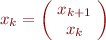 $ x_k = \left( \! \begin{array}{c} x_{k+1} \\ x_k \end{array} \! \right) $